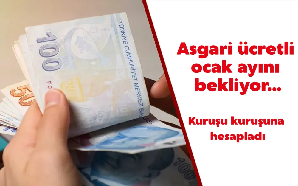 Asgari ücretli ocak ayını bekliyor... Kuruşu kuruşuna hesapladı!  