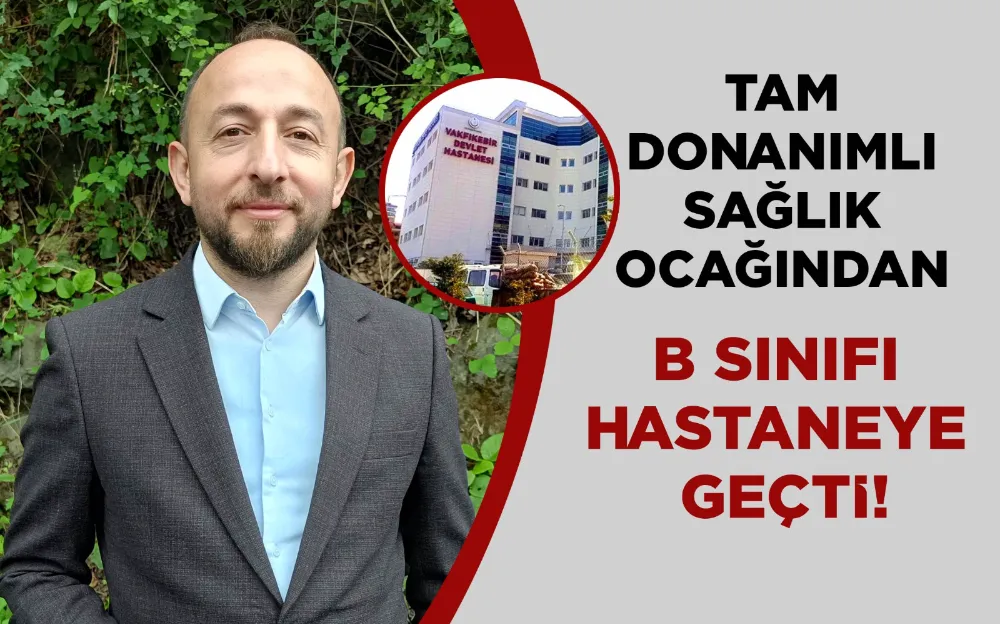 TAM DONANIMLI SAĞLIK OCAĞINDAN  B SINIFI HASTANEYE GEÇTİ!