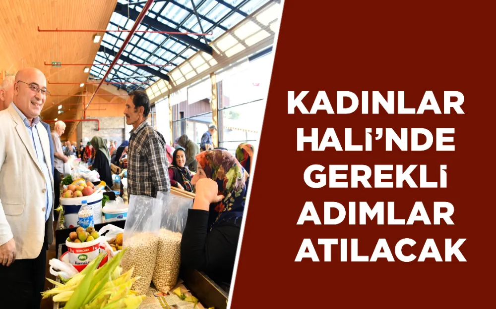 KADINLAR HALİ’NDE GEREKLİ ADIMLAR ATILACAK