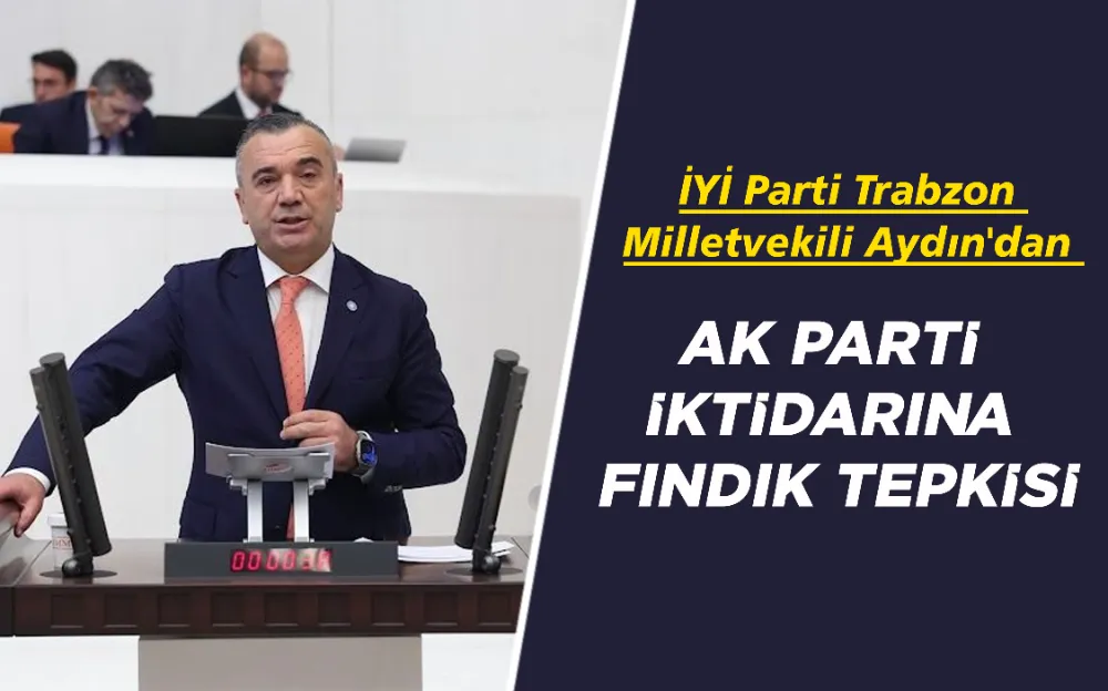 İYİ Parti Trabzon Milletvekili Aydın