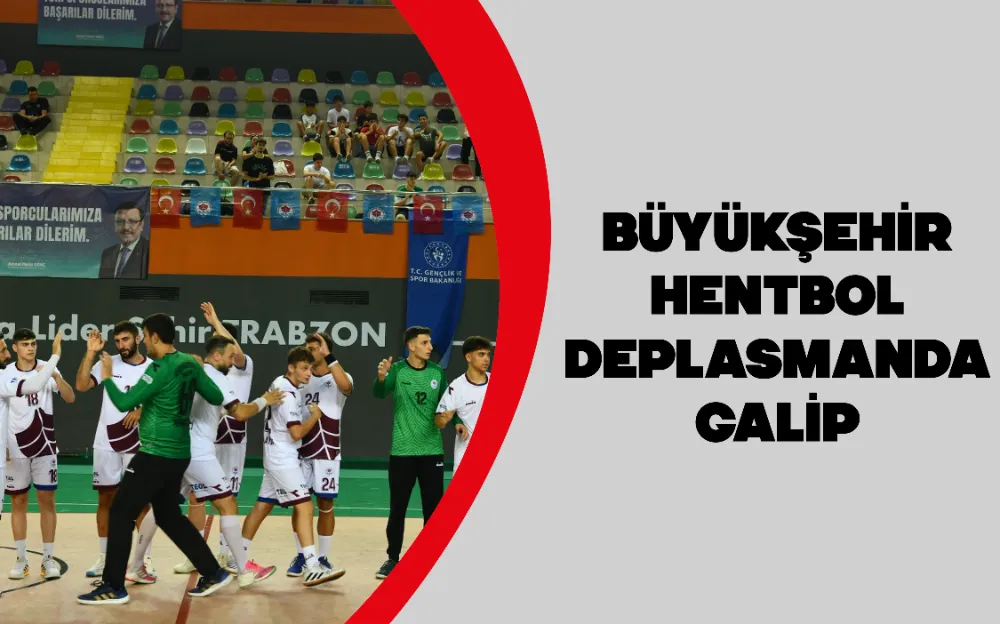 BÜYÜKŞEHİR HENTBOL DEPLASMANDA GALİP