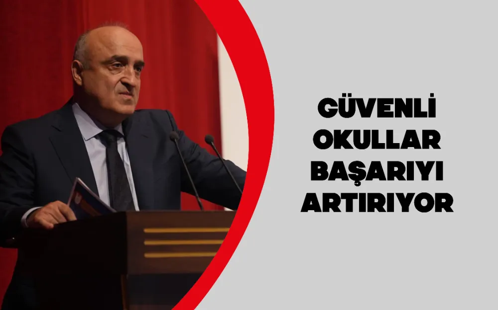 Güvenli okullar başarıyı artırıyor