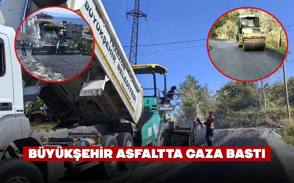 BÜYÜKŞEHİR ASFALTTA GAZA BASTI