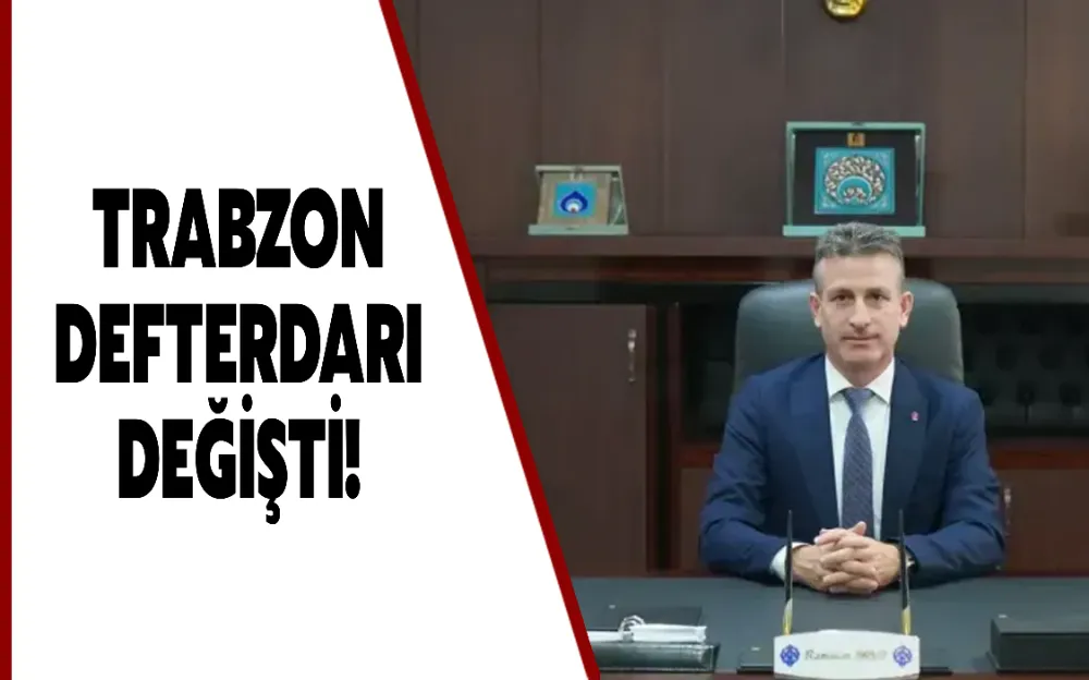 Trabzon defterdarı değişti!