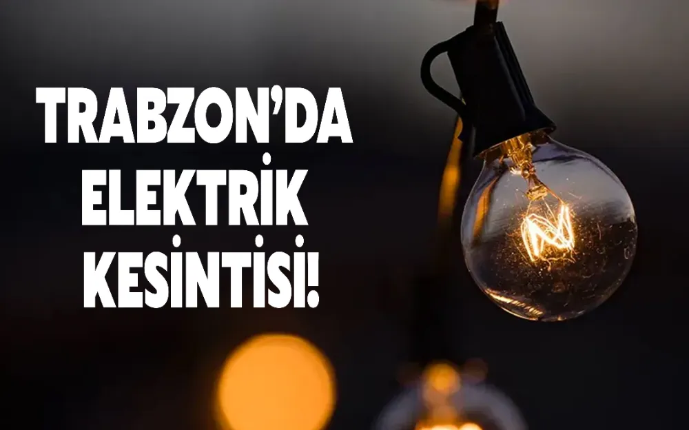 TRABZON’DA ELEKTRİK KESİNTİSİ!