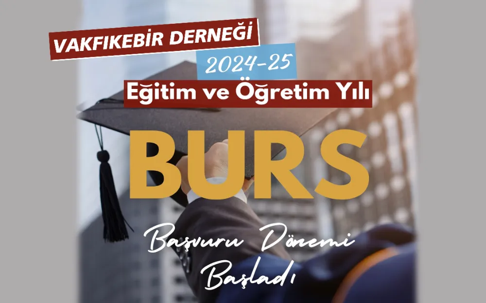 VAKFIKEBİR DERNEĞİ 2024-2025 BURS BAŞVURU DÖNEMİ BAŞLADI