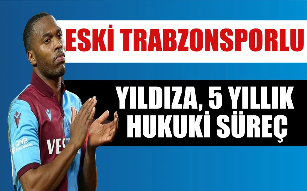 Eski Trabzonsporlu Yıldıza, 5 Yıllık Hukuki Süreç