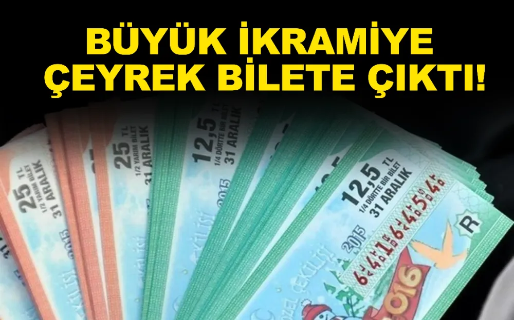 Büyük ikramiye çeyrek bilete çıktı!