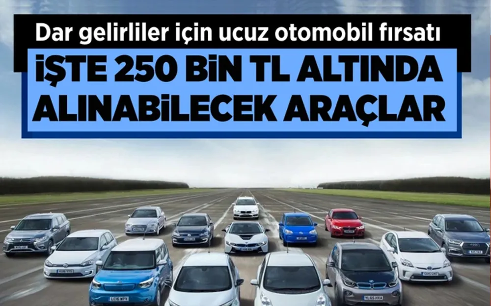 Dar gelirli için ucuz otomobiller! 150- 250 bin TL arasında değişiyor