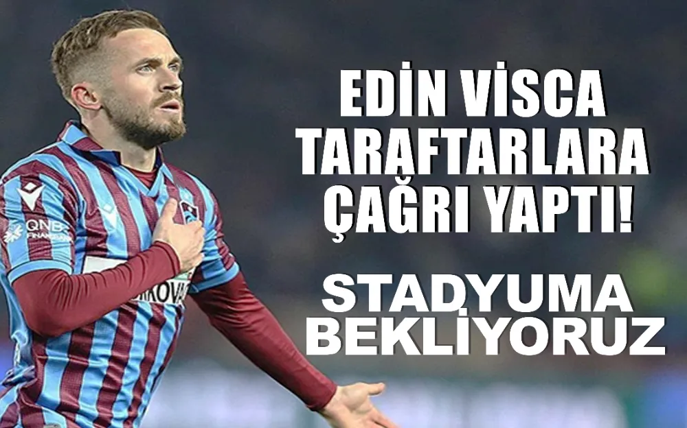 Edin Visca taraftarlara çağrı yaptı! Stadyuma bekliyoruz