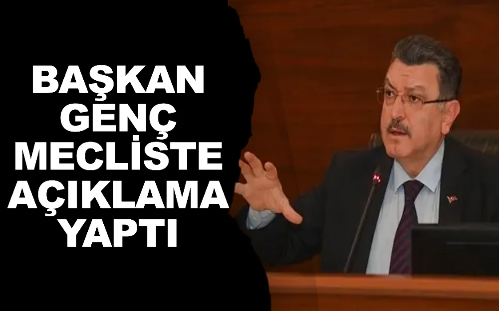 Başkan Genç mecliste açıklama yaptı