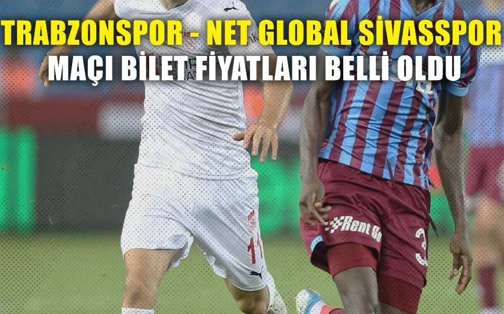 Trabzonspor - Net Global Sivasspor maçı bilet fiyatları belli oldu