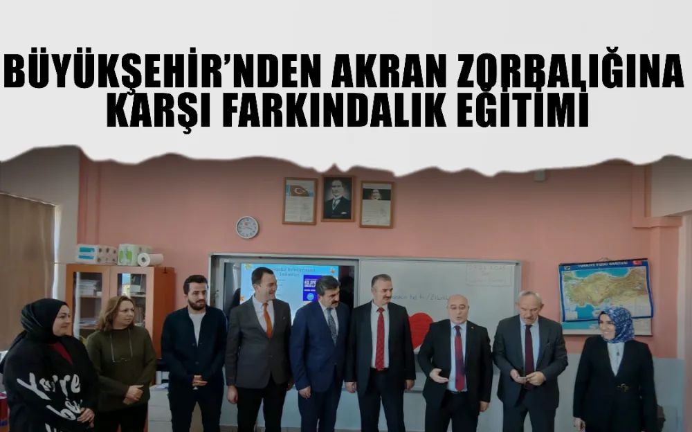 BÜYÜKŞEHİR’NDEN AKRAN ZORBALIĞINA KARŞI FARKINDALIK EĞİTİMİ