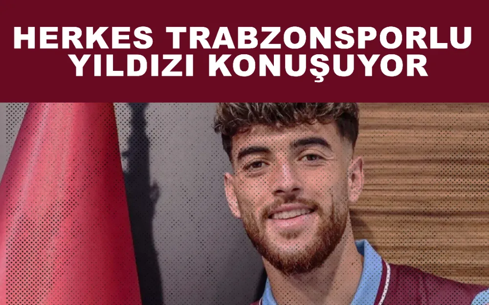 Herkes Trabzonsporlu yıldızı konuşuyor