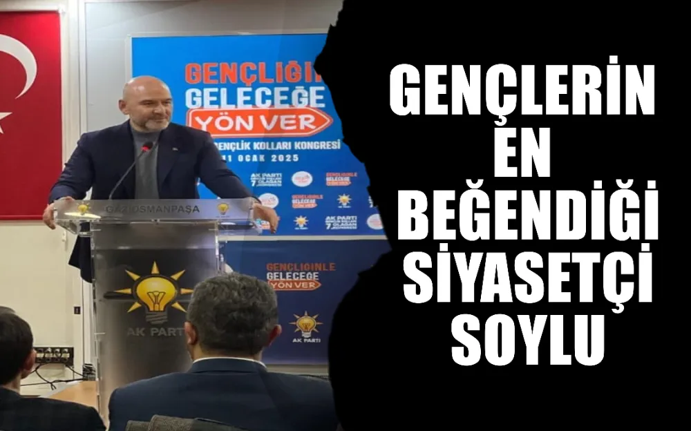 GENÇLERİN EN BEĞENDİĞİ SİYASETÇİ SOYLU