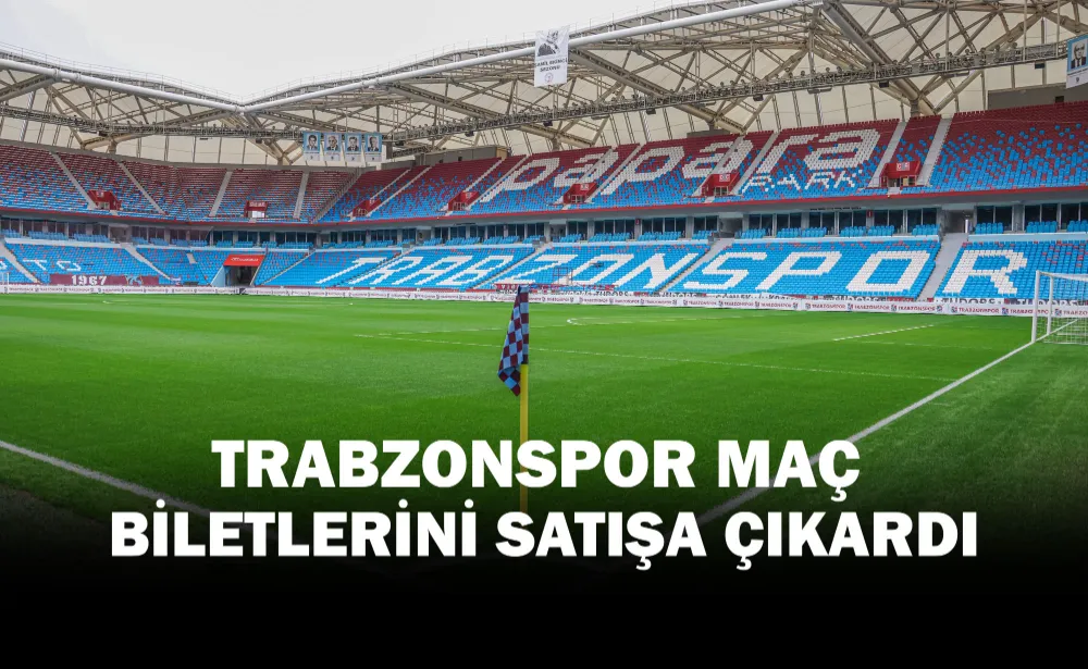 Trabzonspor biletleri satışa çıkardı