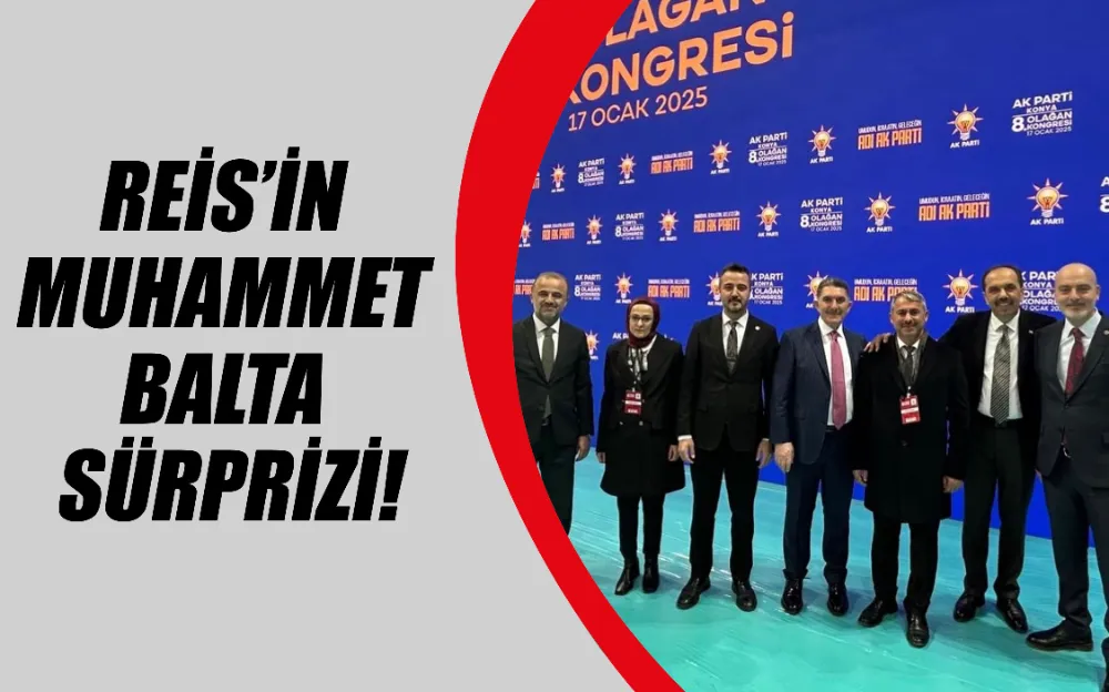 REİS’İN  MUHAMMET  BALTA  SÜRPRİZİ!