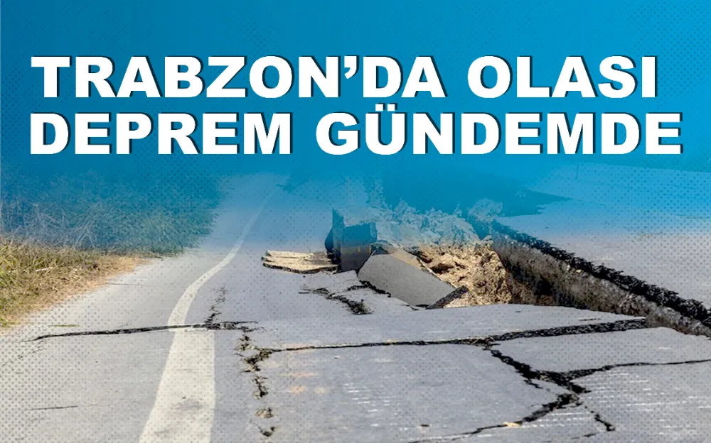 Trabzon’da Olası Deprem Gündemde