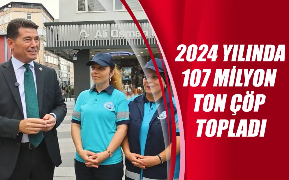  2024 yılında 107 milyon ton çöp topladı