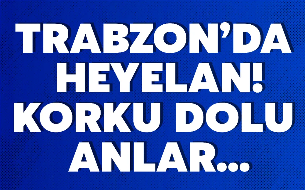 Trabzon’da heyelan! Korku dolu anlar...