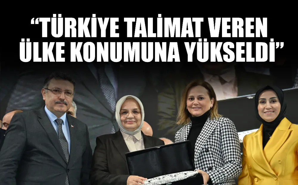 “TÜRKİYE TALİMAT VEREN ÜLKE KONUMUNA YÜKSELDİ”