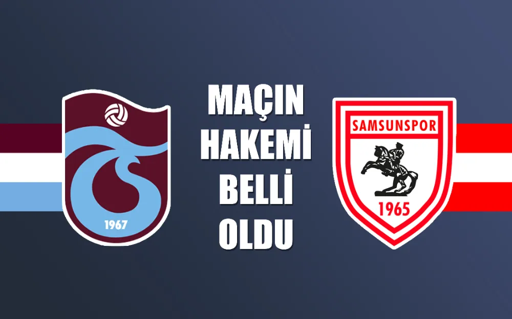 Samsunspor - Trabzonspor maçının hakemi açıklandı  