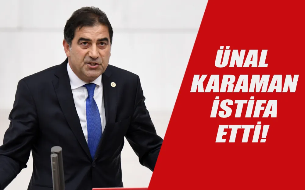 Ünal Karaman istifa etti!