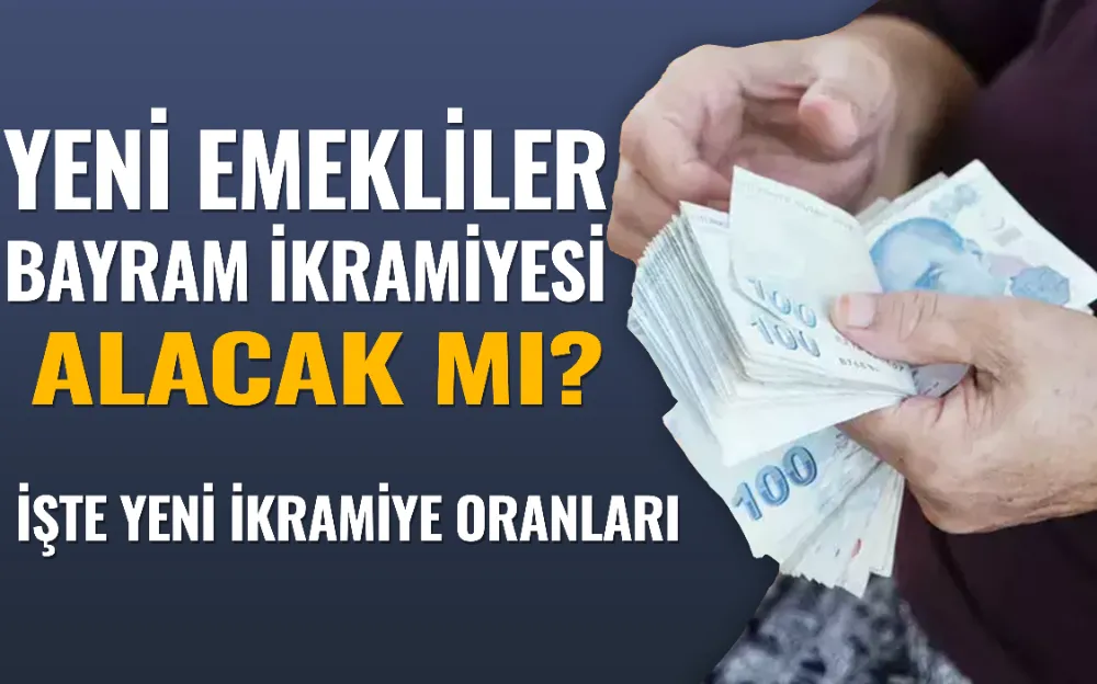 Yeni emekliler bayram ikramiyesi alacak mı? İşte yeni ikramiye oranlarını