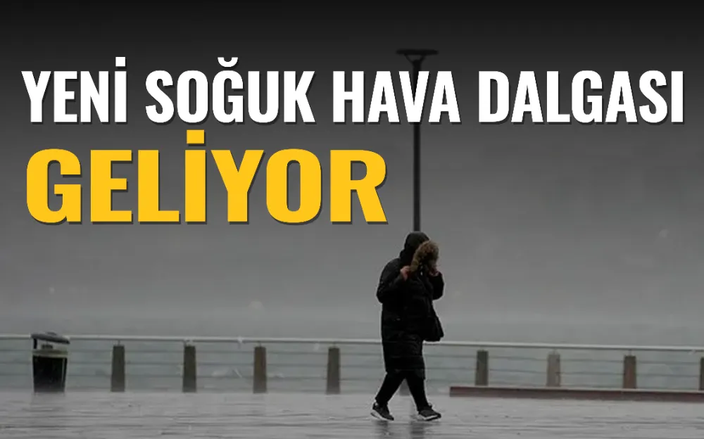 Yeni soğuk ve yağışlı hava dalgası geliyor!  