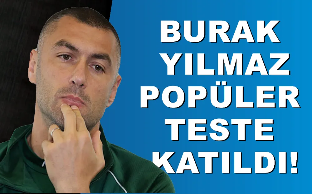 Burak Yılmaz popüler teste katıldı!