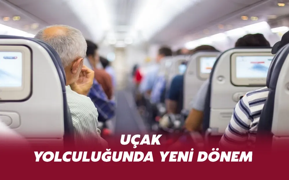 UÇAK YOLCULUĞUNDA YENİ DÖNEM