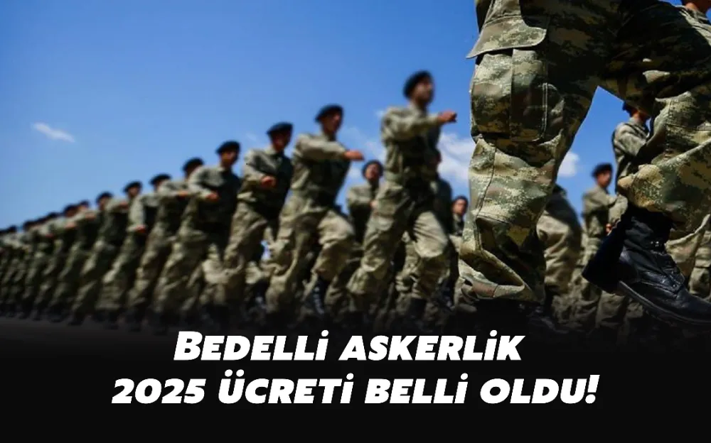 Bedelli askerlik 2025 ücreti belli oldu!