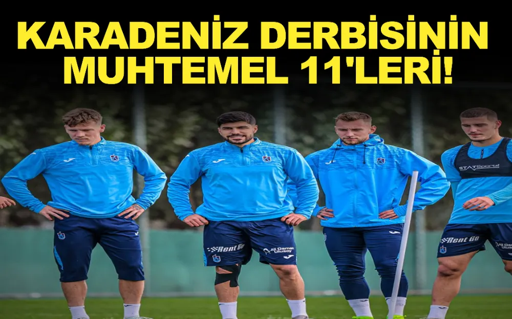 Karadeniz Derbisinin Muhtemel 11