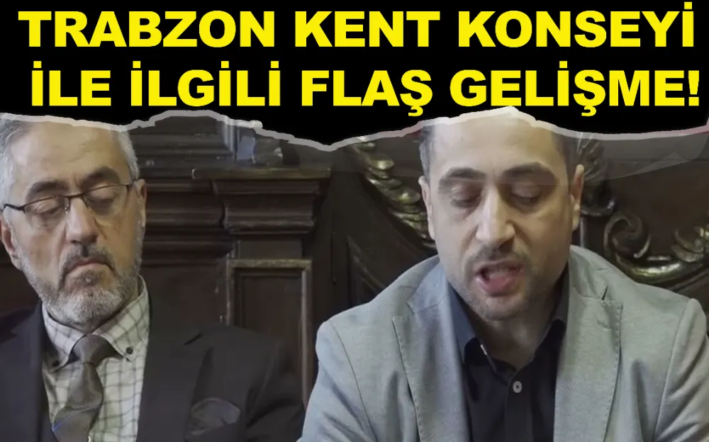 Trabzon Kent Konseyi ile ilgili flaş gelişme!