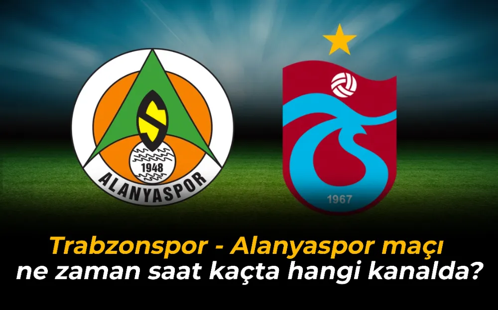 Trabzonspor - Alanyaspor maçı ne zaman saat kaçta hangi kanalda?