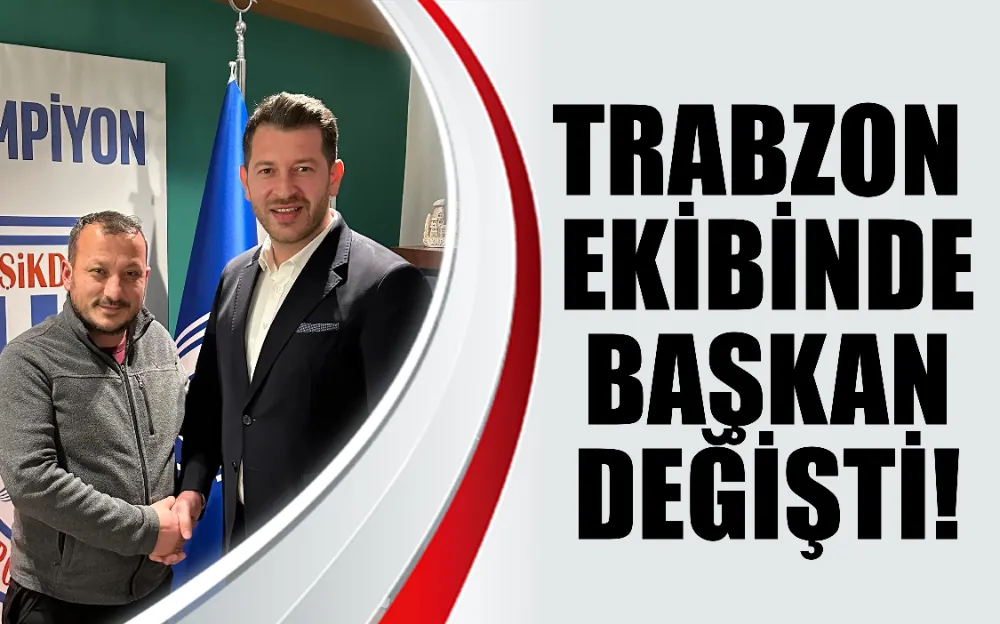 Trabzon ekibinde Başkan değişti!