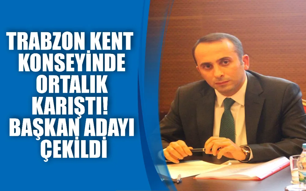 Trabzon kent konseyi olağan genel kurulunda ortalık karıştı! Başkan adayı çekildi