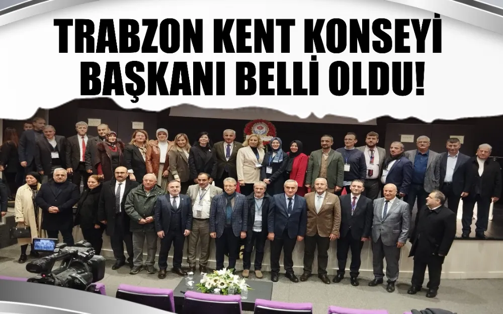 Trabzon Kent Konseyi başkanı belli oldu!