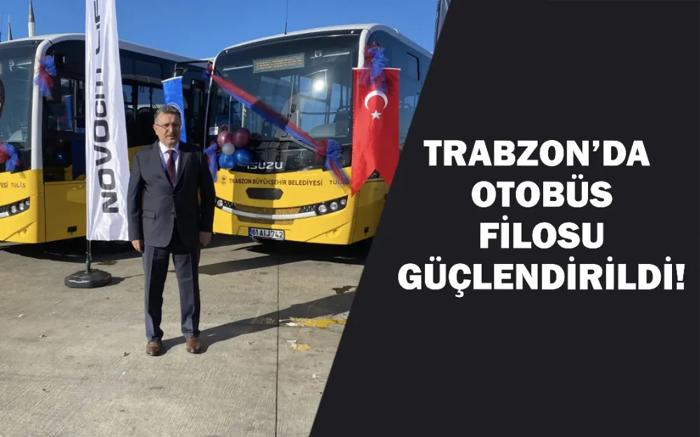  Trabzon’da otobüs filosu güçlendirildi!