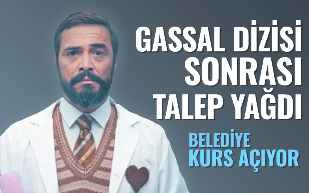 Gassal dizisi sonrası talep yağdı! Belediye kurs açıyor